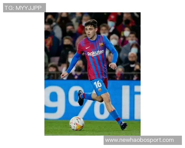 佩德里崛起引发热议球迷见证哈维与小白完美结合的新时代